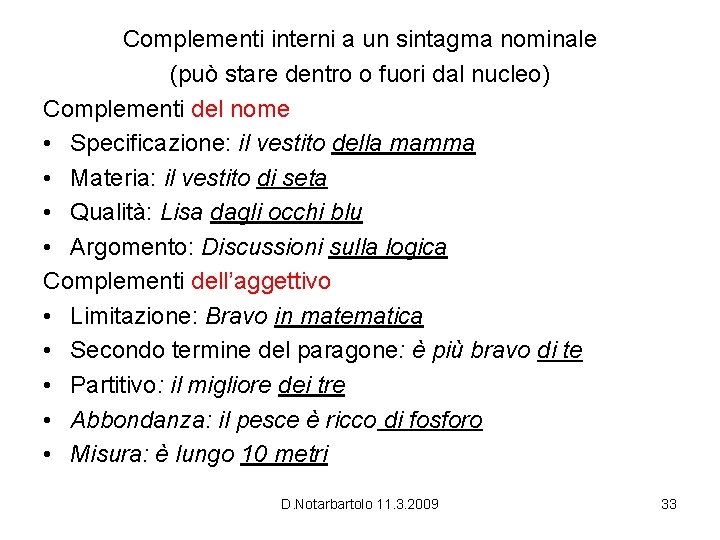 Complementi interni a un sintagma nominale (può stare dentro o fuori dal nucleo) Complementi