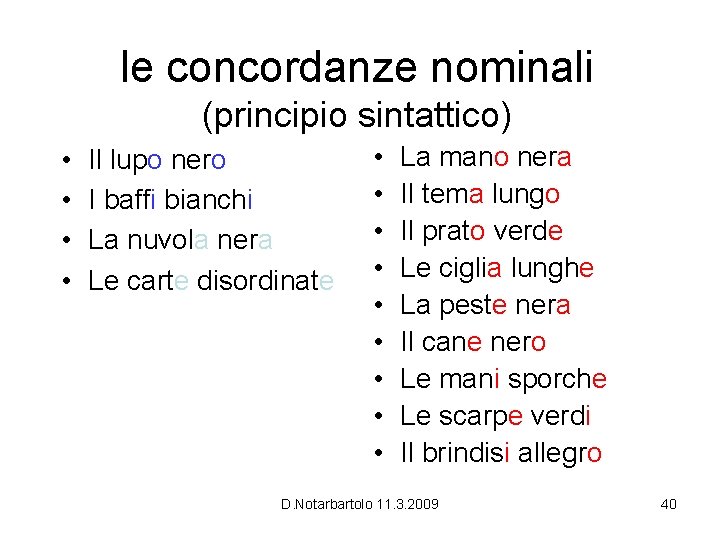 le concordanze nominali (principio sintattico) • • Il lupo nero I baffi bianchi La