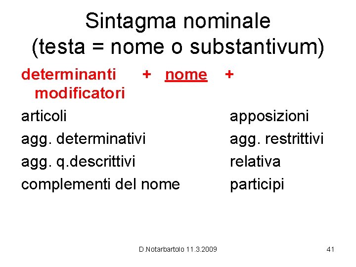 Sintagma nominale (testa = nome o substantivum) determinanti + nome modificatori articoli agg. determinativi