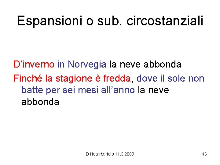 Espansioni o sub. circostanziali D’inverno in Norvegia la neve abbonda Finché la stagione è Espansioni o sub. circostanziali D’inverno in Norvegia la neve abbonda Finché la stagione è