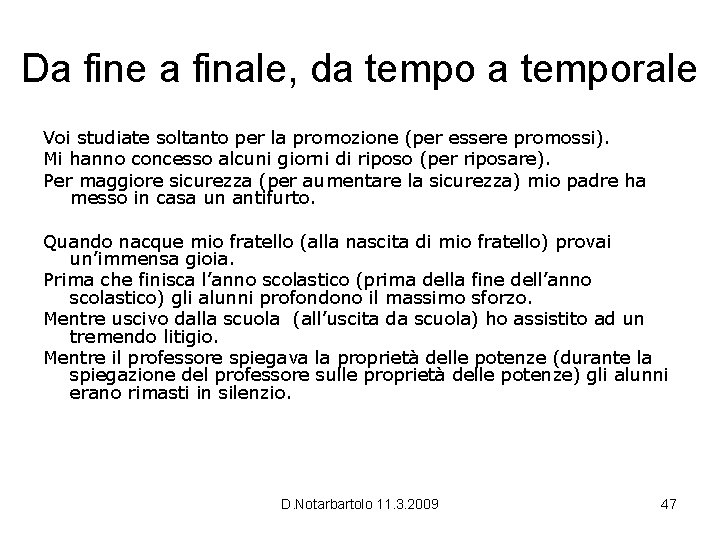 Da fine a finale, da temporale Voi studiate soltanto per la promozione (per essere