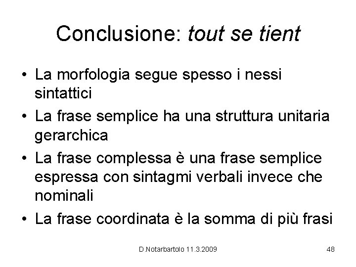 Conclusione: tout se tient • La morfologia segue spesso i nessi sintattici • La