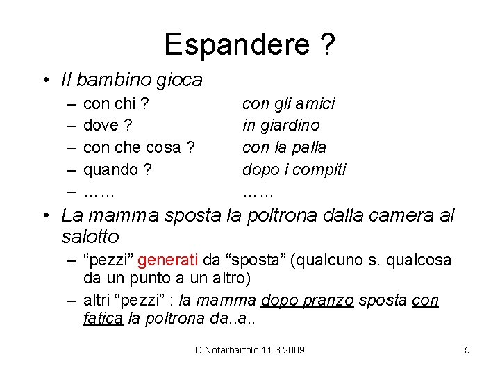 Espandere ? • Il bambino gioca – – – con chi ? dove ? Espandere ? • Il bambino gioca – – – con chi ? dove ?
