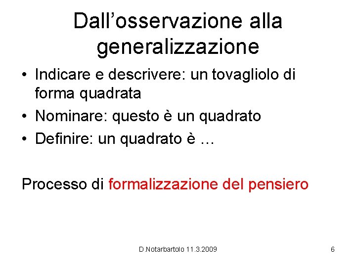 Dall’osservazione alla generalizzazione • Indicare e descrivere: un tovagliolo di forma quadrata • Nominare: