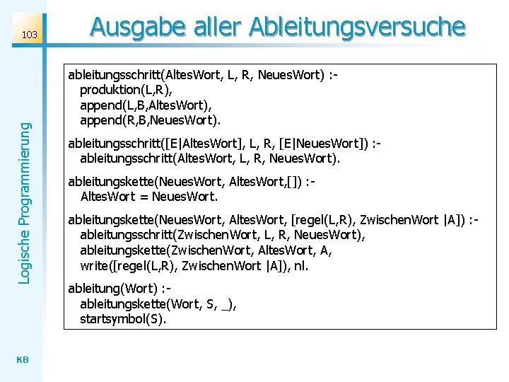 Logische Programmierung 103 KB Ausgabe aller Ableitungsversuche ableitungsschritt(Altes. Wort, L, R, Neues. Wort) :