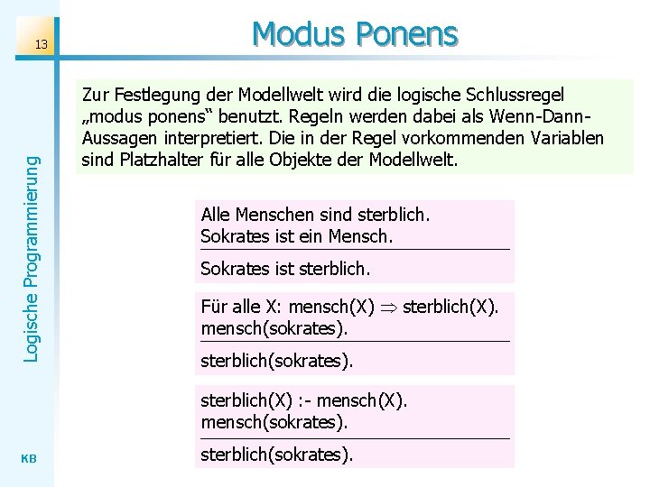 Logische Programmierung 13 Modus Ponens Zur Festlegung der Modellwelt wird die logische Schlussregel „modus