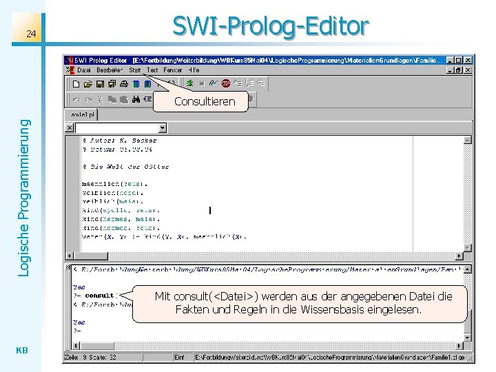 24 SWI-Prolog-Editor Logische Programmierung Consultieren Mit consult(<Datei>) werden aus der angegebenen Datei die Fakten