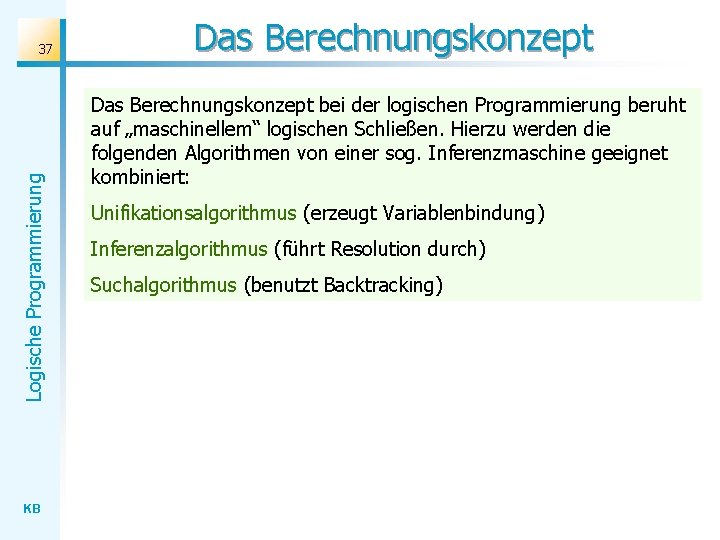 Logische Programmierung 37 KB Das Berechnungskonzept bei der logischen Programmierung beruht auf „maschinellem“ logischen