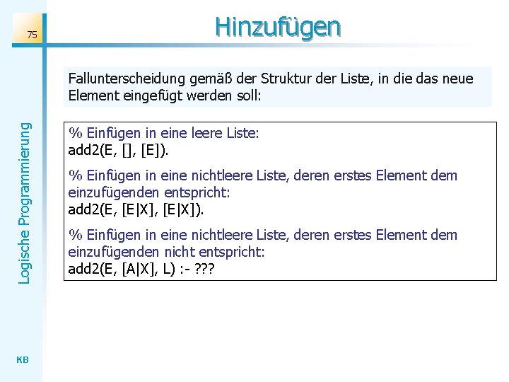 75 Hinzufügen Logische Programmierung Fallunterscheidung gemäß der Struktur der Liste, in die das neue