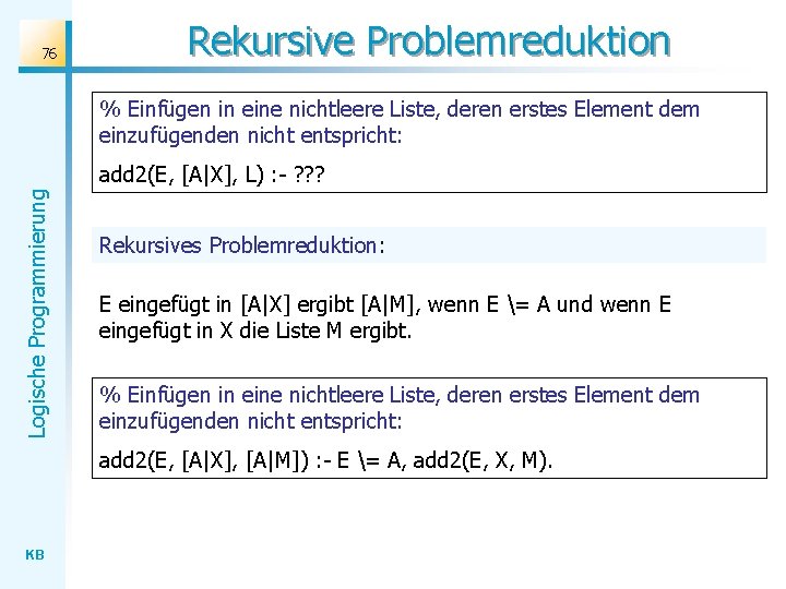 76 Rekursive Problemreduktion % Einfügen in eine nichtleere Liste, deren erstes Element dem einzufügenden