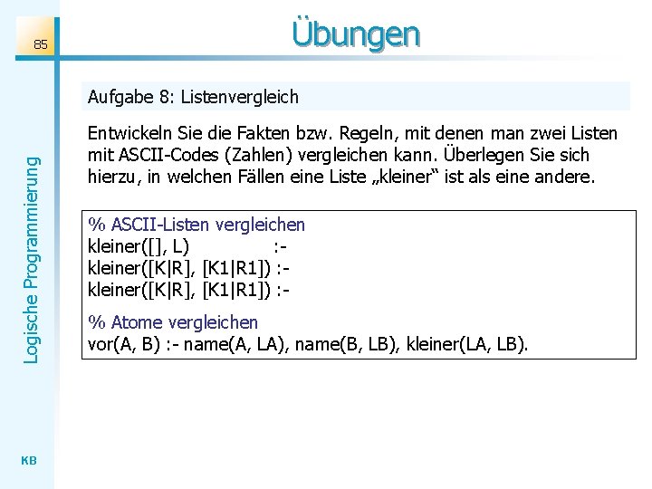 85 Übungen Logische Programmierung Aufgabe 8: Listenvergleich KB Entwickeln Sie die Fakten bzw. Regeln,