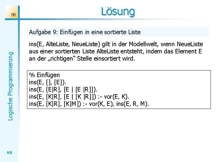 88 Lösung Logische Programmierung Aufgabe 9: Einfügen in eine sortierte Liste KB ins(E, Alte.