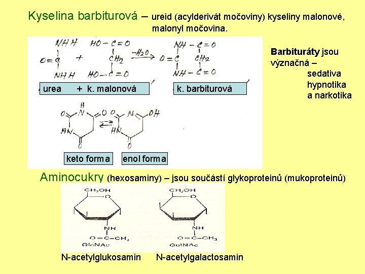 Kyselina barbiturová – ureid (acylderivát močoviny) kyseliny malonové, malonyl močovina. urea + k. malonová