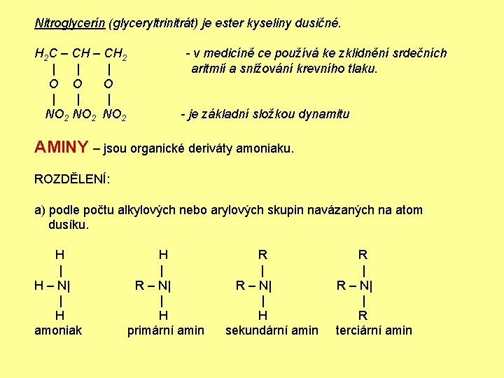 Nitroglycerín (glyceryltrinitrát) je ester kyseliny dusičné. H 2 C – CH 2 | |