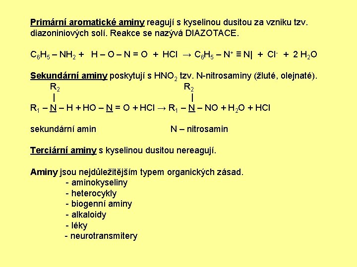 Primární aromatické aminy reagují s kyselinou dusitou za vzniku tzv. diazoniniových solí. Reakce se