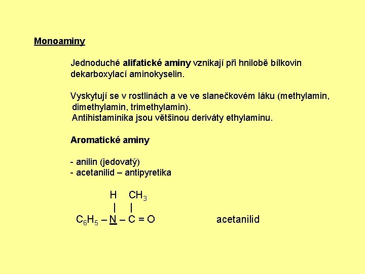 Monoaminy Jednoduché alifatické aminy vznikají při hnilobě bílkovin dekarboxylací aminokyselin. Vyskytují se v rostlinách