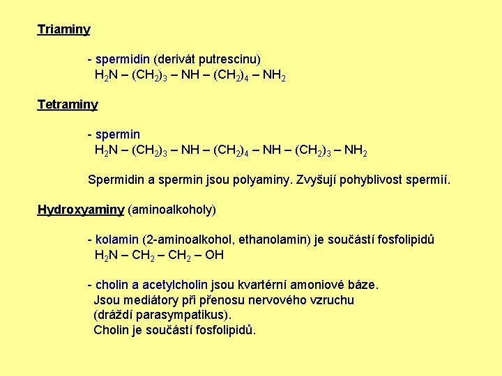 Triaminy - spermidin (derivát putrescinu) H 2 N – (CH 2)3 – NH –