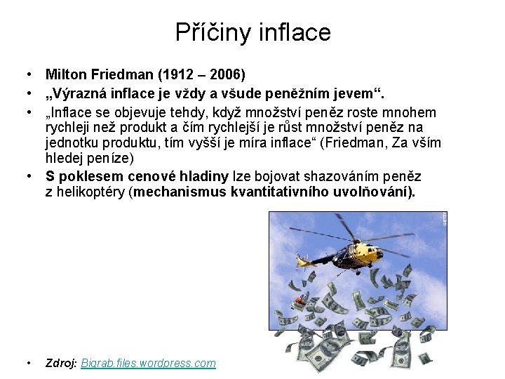 Příčiny inflace • Milton Friedman (1912 – 2006) • „Výrazná inflace je vždy a