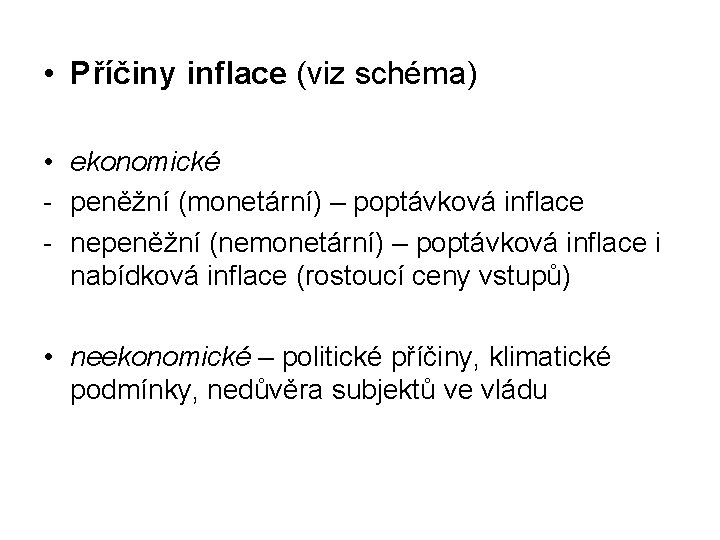  • Příčiny inflace (viz schéma) • ekonomické - peněžní (monetární) – poptávková inflace