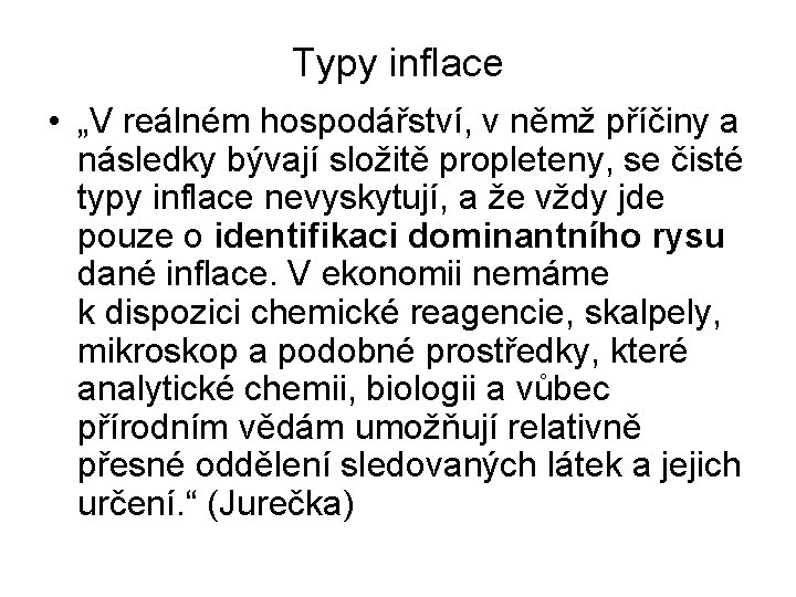 Typy inflace • „V reálném hospodářství, v němž příčiny a následky bývají složitě propleteny,