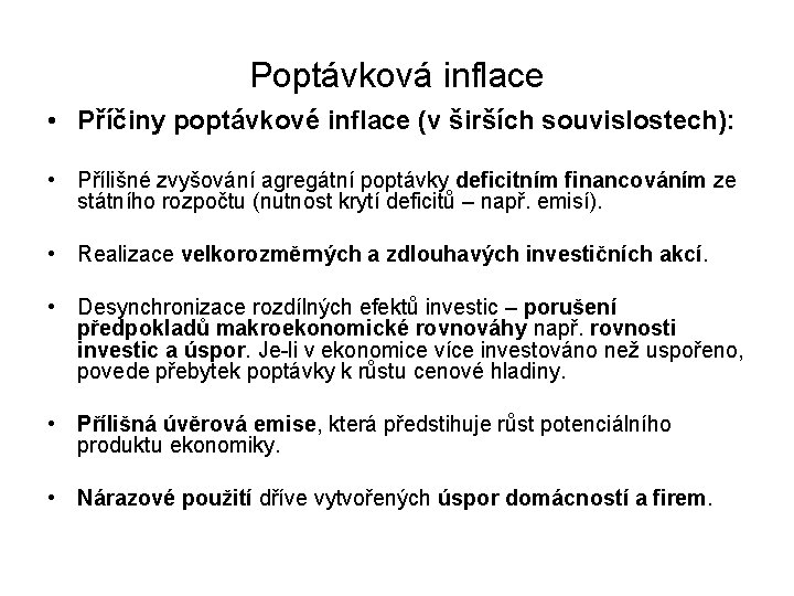 Poptávková inflace • Příčiny poptávkové inflace (v širších souvislostech): • Přílišné zvyšování agregátní poptávky