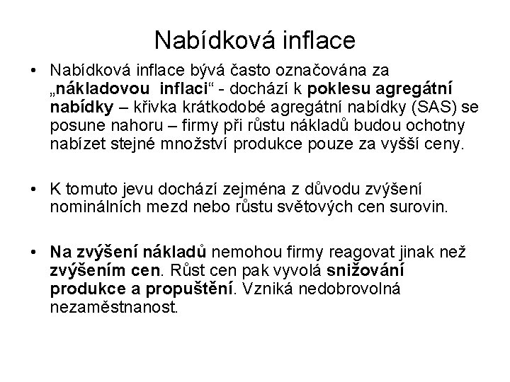 Nabídková inflace • Nabídková inflace bývá často označována za „nákladovou inflaci“ - dochází k