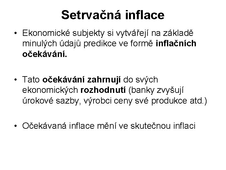 Setrvačná inflace • Ekonomické subjekty si vytvářejí na základě minulých údajů predikce ve formě