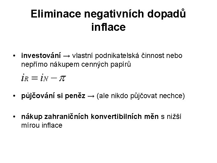 Eliminace negativních dopadů inflace • investování → vlastní podnikatelská činnost nebo nepřímo nákupem cenných