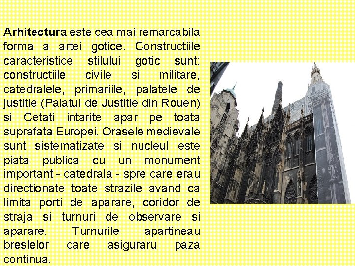 Arhitectura este cea mai remarcabila forma a artei gotice. Constructiile caracteristice stilului gotic sunt: