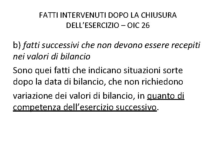 FATTI INTERVENUTI DOPO LA CHIUSURA DELL’ESERCIZIO – OIC 26 b) fatti successivi che non