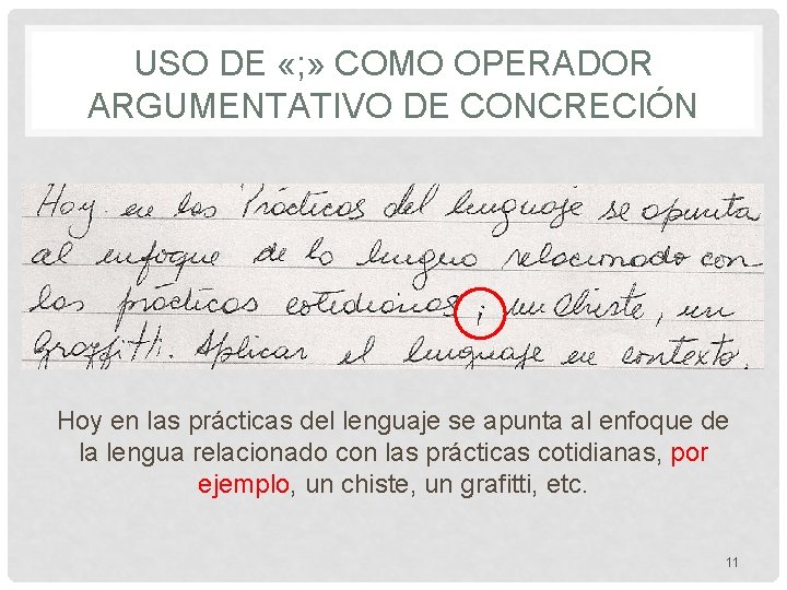 USO DE «; » COMO OPERADOR ARGUMENTATIVO DE CONCRECIÓN Hoy en las prácticas del
