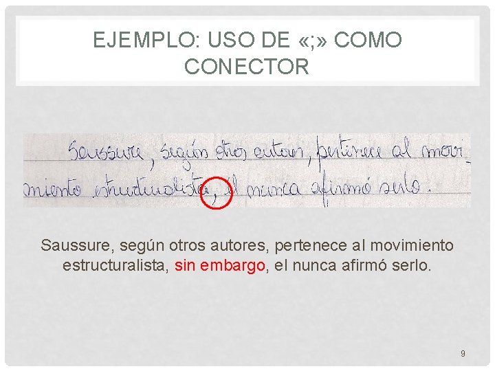 EJEMPLO: USO DE «; » COMO CONECTOR Saussure, según otros autores, pertenece al movimiento