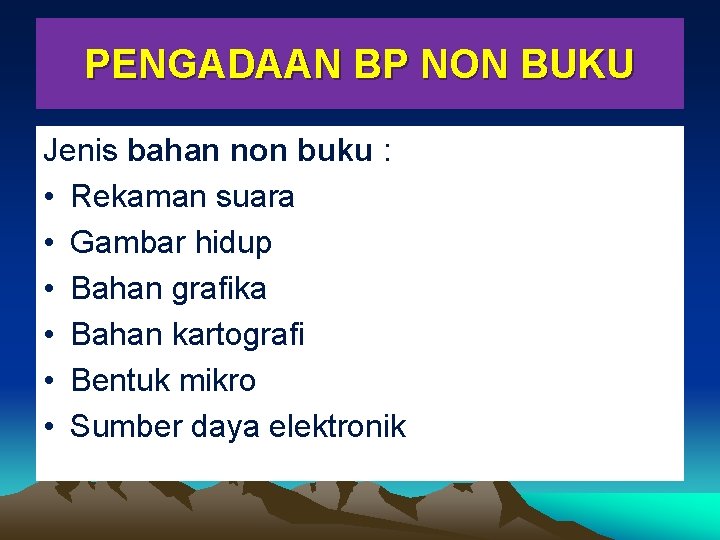 PENGADAAN BP NON BUKU Jenis bahan non buku : • Rekaman suara • Gambar
