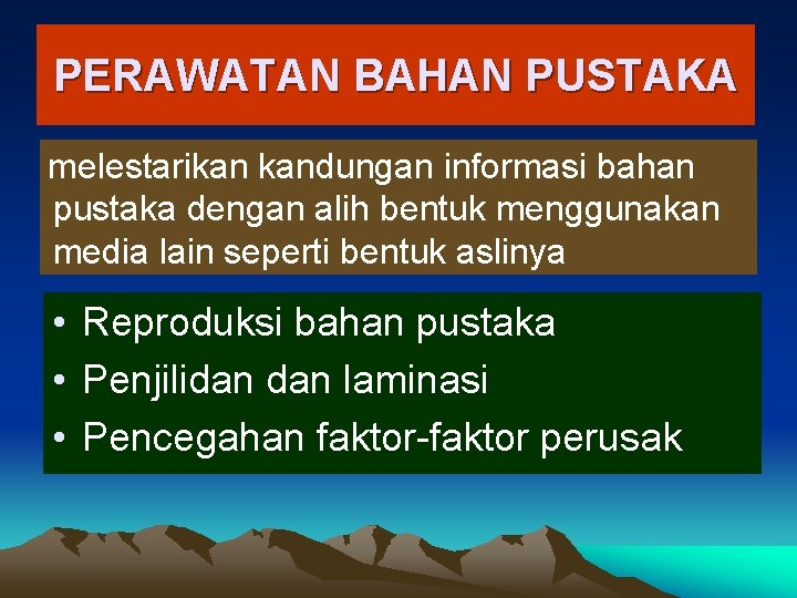 PERAWATAN BAHAN PUSTAKA melestarikan kandungan informasi bahan pustaka dengan alih bentuk menggunakan media lain