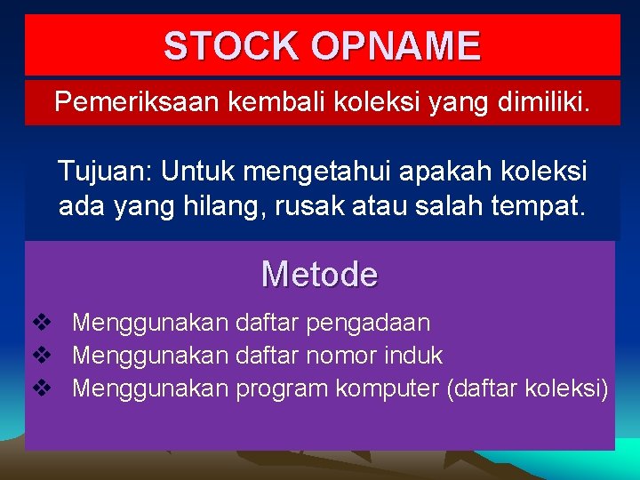 STOCK OPNAME Pemeriksaan kembali koleksi yang dimiliki. Tujuan: Untuk mengetahui apakah koleksi ada yang