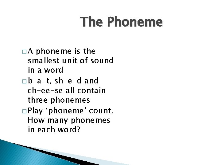 The Phoneme �A phoneme is the smallest unit of sound in a word �