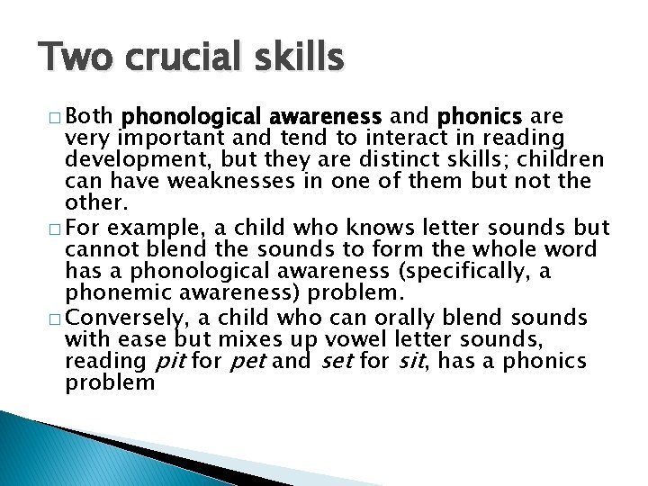Two crucial skills � Both phonological awareness and phonics are very important and tend