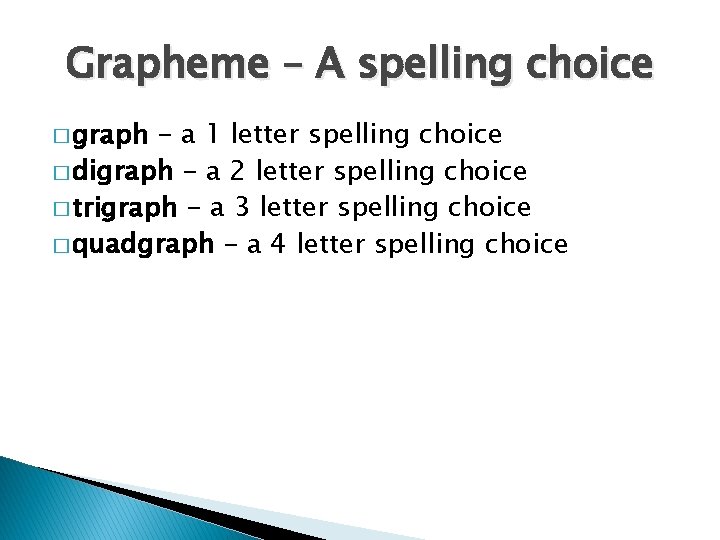 Grapheme – A spelling choice � graph - a 1 letter spelling choice �