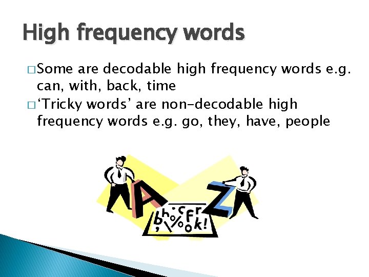 High frequency words � Some are decodable high frequency words e. g. can, with,