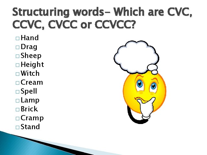 Structuring words- Which are CVC, CVCC or CCVCC? � Hand � Drag � Sheep