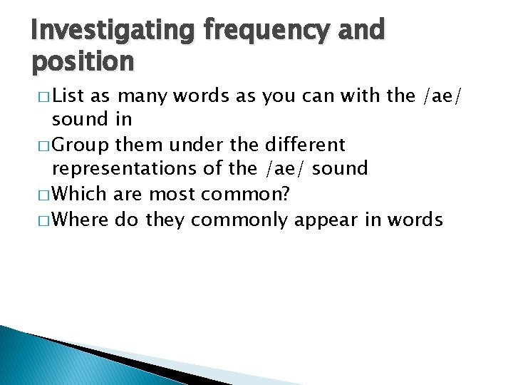 Investigating frequency and position � List as many words as you can with the