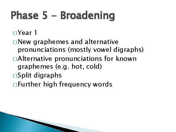 Phase 5 - Broadening � Year 1 � New graphemes and alternative pronunciations (mostly