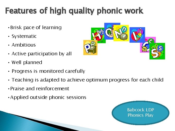 Features of high quality phonic work • Brisk pace of learning • Systematic •