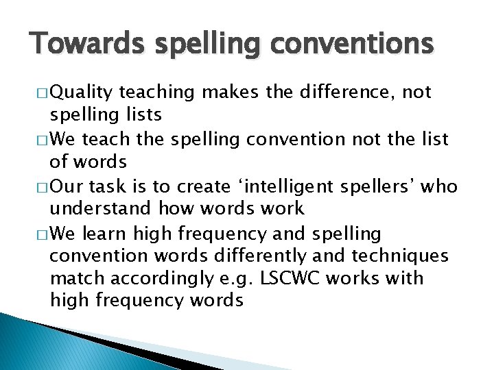 Towards spelling conventions � Quality teaching makes the difference, not spelling lists � We