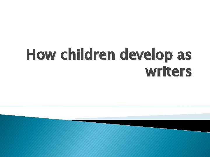 How children develop as writers 