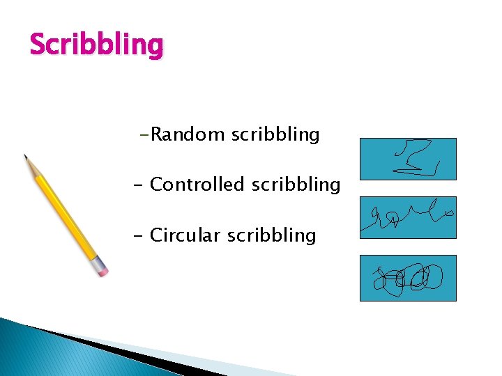 Scribbling -Random scribbling - Controlled scribbling - Circular scribbling 