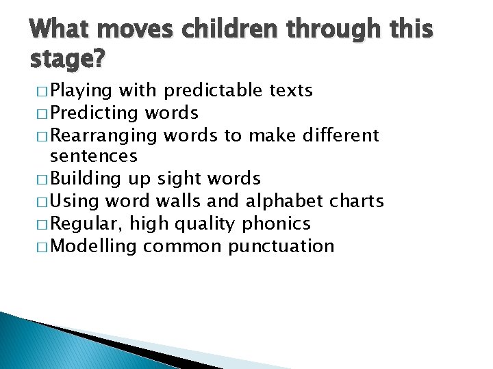 What moves children through this stage? � Playing with predictable texts � Predicting words