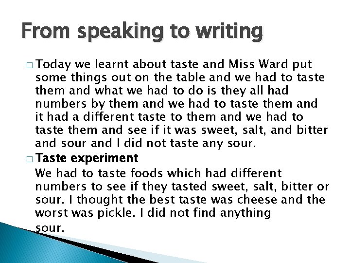 From speaking to writing � Today we learnt about taste and Miss Ward put