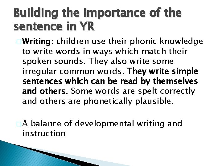 Building the importance of the sentence in YR � Writing: children use their phonic