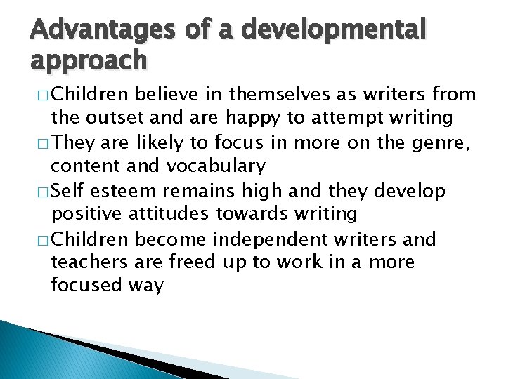 Advantages of a developmental approach � Children believe in themselves as writers from the